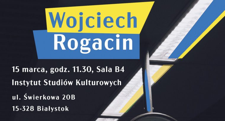 Kulturoznawcy z UwB zapraszają na spotkanie autorskie z Wojciechem Rogacinem