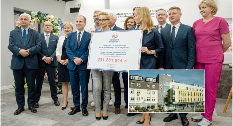 231 mln zł z rządowego Funduszu Medycznego dla Białostockiego Centrum Onkologii