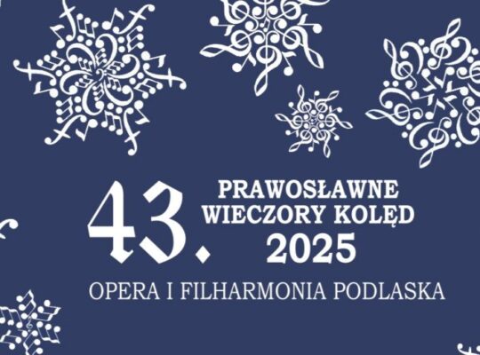 Doroczne wieczory kolęd prawosławnych w Operze i Filharmonii Podlaskiej