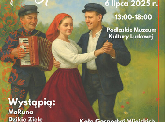 6.07 Folk Festiwal w Podlaskim Muzeum Kultury Ludowej
