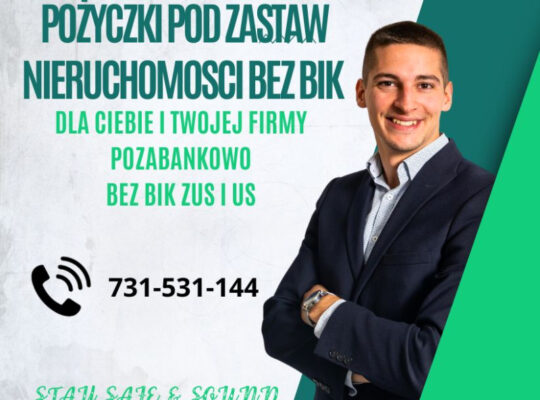 POZYCZKA POD ZASTAW NIERUCHOMOSCI NAWET NA 100 MSC